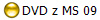 DVD z MS 09