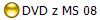 DVD z MS 08